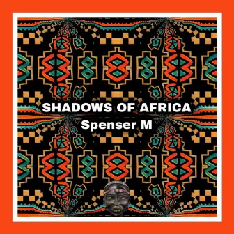 Shadows of Africa by Spenser M