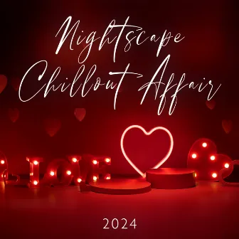 Nightscape Chillout Affair 2024: Lounge Harmonies, Easy-Listening Tranquility, Ambient Euphony, Electronic Groove, Pleasing and Seductive Sounds by Dj LoveMix