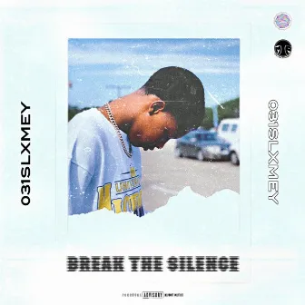 BREAK THE SILENCE by 031slxmey