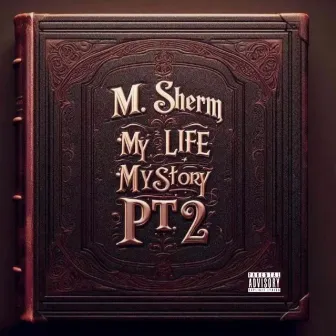 My Life My Story, Pt. 2 by M.Sherm