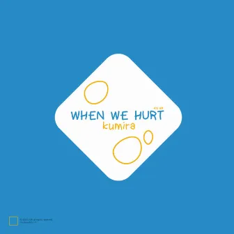 when we hurt by kumira