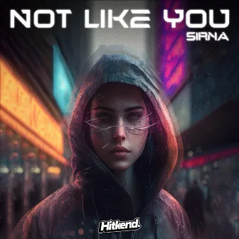 Not Like You by SIRNA