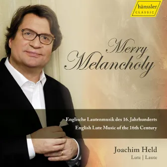 Merry Melancholy: English Lute Music of the 16th Century by Joachim Held