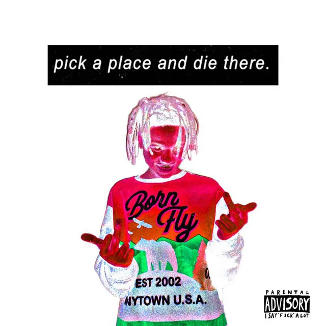 Pick A Place And die There.