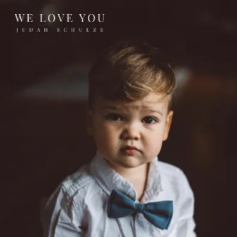 We Love You by Blake Schulze