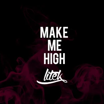 Make Me High - Single by LiTek