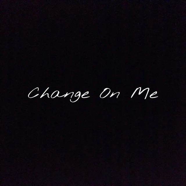 Change on Me