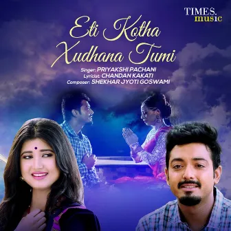 Eti Kotha Xudhana Tumi - Single by Priyakshi Pachani