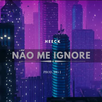 Não Me Ignore by Heeck