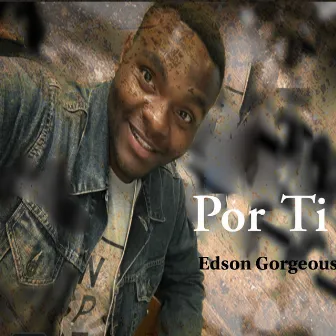 Por Ti by Edson Gorgeous