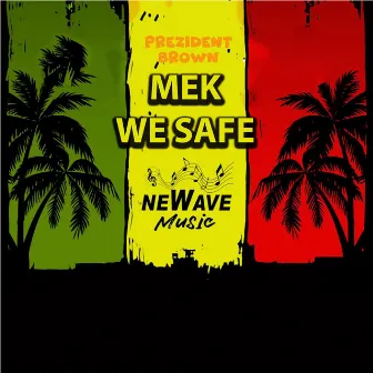 Mek We Safe by Prezident Brown