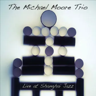 Live at Shanghai Jazz by The Michael Moore Trio