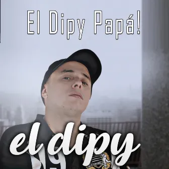 El Dipy Papá! by El Dipy