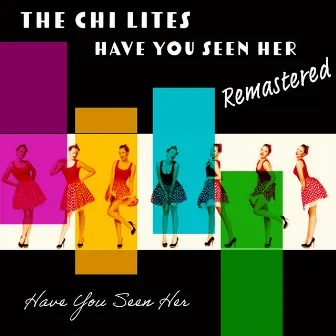 Have You Seen Her (Remastered 2022) (Rerecording) by The Chi-Lites