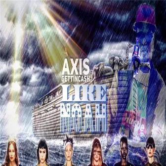 Like Noah by Axis Gettin Cash