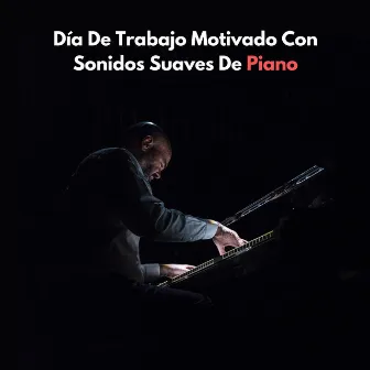 Día De Trabajo Motivado Con Sonidos Suaves De Piano by 