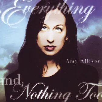 Everything And Nothing Too by Amy Allison