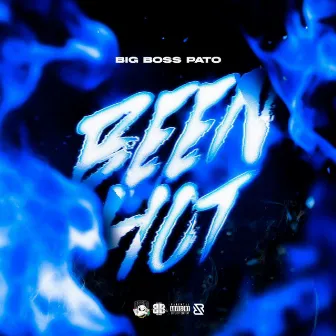 Been Hot by BIG BOSS PATO