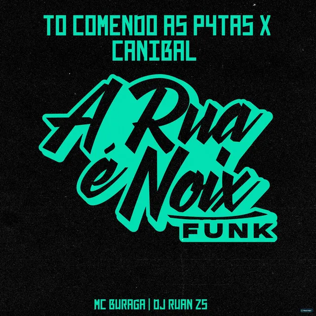 Tô Comendo as Putas X Canibal (feat. MC Buraga & DJ Ruan ZS)