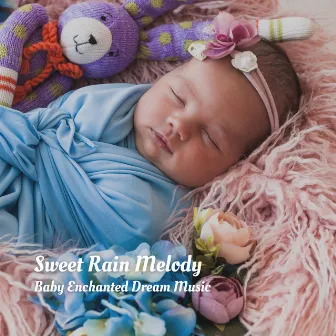 Sweet Rain Melody: Baby Enchanted Dream Music by Baby Naptime