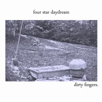 Dirty Fingers by Four Star Daydream