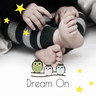 Dream On - Sleeping Music for Babies and Infants, New Age Soothing Sounds for Newborns by Baby Calmers All Stars