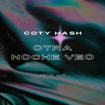 Otra Noche Veo by Coty Hash