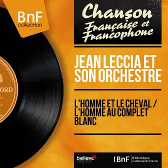 L'homme et le cheval / L'homme au complet blanc (feat. Les Angels) [Mono Version] by Jean Leccia Et Son Orchestre