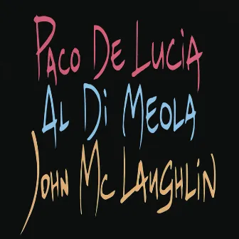 Paco De Lucia, Al Di Meola, John McLaughlin by Paco de Lucía