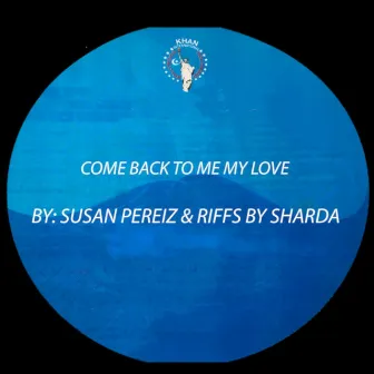 Come Back to Me My Love by Sharda