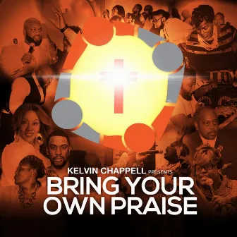 Bring Your Own Praise by Kelvin Chappell