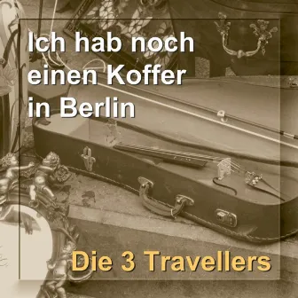 Ich hab noch einen Koffer in Berlin by Die 3 Travellers