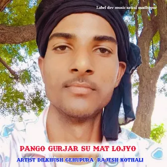 Pango Gurjar Su Mat Lojyo by Rajesh Kothali