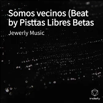 Somos vecinos (Beat by Pistas Libres Betas by Jewerly Music