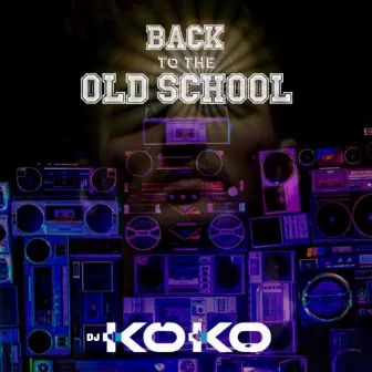 Back To The Old School by DJ KOKO