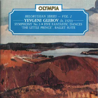 Yevgeny Glebov: Symphony No. 5, Five Fantastic Dances, Ballet Suite - The Little Prince by Yevgeny Glebov