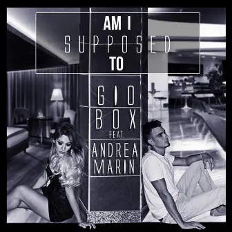 Am I Supposed To by Gio Box