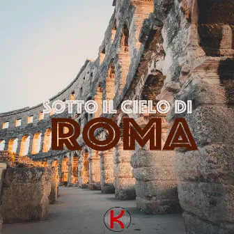 Sotto il Cielo di Roma by Kromatica