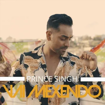 Vai Mexendo by Prince Singh