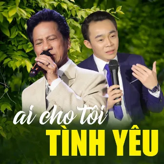 Ai Cho Tôi Tình Yêu by Lê Cường