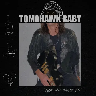 Got No Answers by Tomahawk Baby