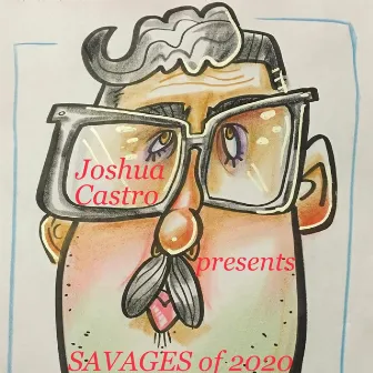 SAVAGES of 2020 by Joshua Castro