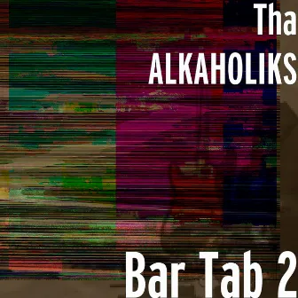 Bar Tab 2 by Tha Alkaholiks