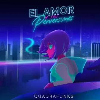 El Amor y Sus Perversiones by Quadrafunks