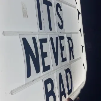 Its Never Bad by YFG