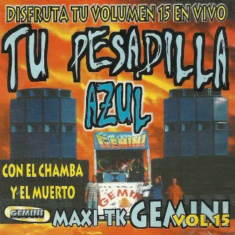 Maxi-Tk Gemini, la Pesadilla Azul, Vol. 15 (Disfruta, de Tu Volumen 15, en Vivo, Con el Chamba y el Muerto) by Gemini Music