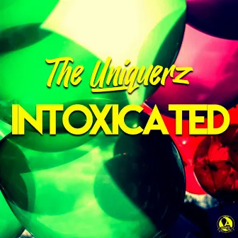 Intoxicated by The Uniquerz