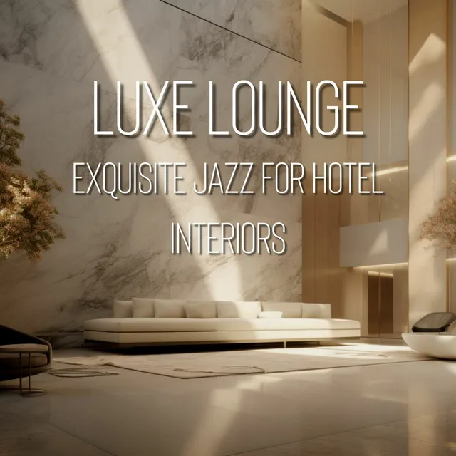 Luxe Lounge: Exquisite Jazz for Hotel Interiors