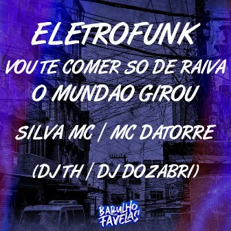 Eletrofunk - Vou Te Comer Só de Raiva - O Mundão Girou by 