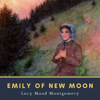 Emily of New Moon by Lucy Maud Montgomery